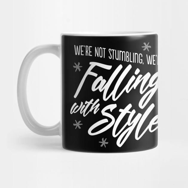 We're not stumbling, we're falling with style by GoAwayGreen